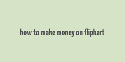 how to make money on flipkart