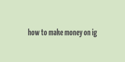 how to make money on ig