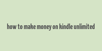 how to make money on kindle unlimited