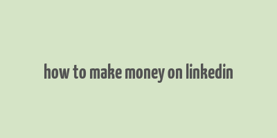 how to make money on linkedin