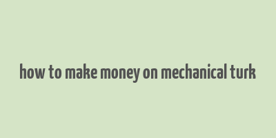 how to make money on mechanical turk