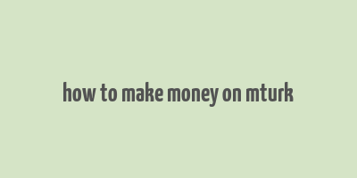 how to make money on mturk