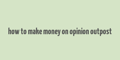 how to make money on opinion outpost