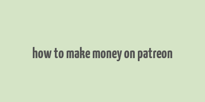 how to make money on patreon