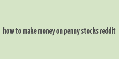 how to make money on penny stocks reddit