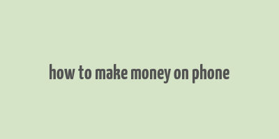 how to make money on phone