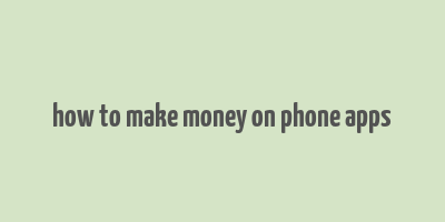 how to make money on phone apps