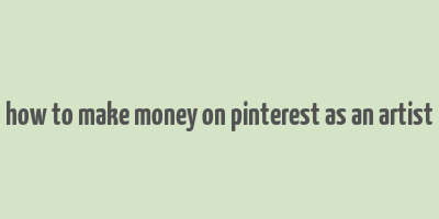 how to make money on pinterest as an artist