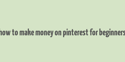 how to make money on pinterest for beginners