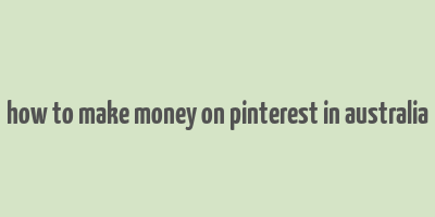 how to make money on pinterest in australia