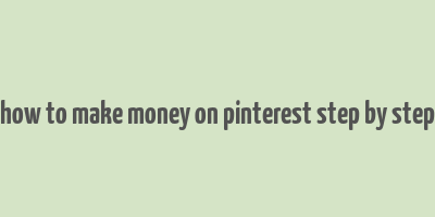 how to make money on pinterest step by step