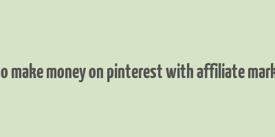 how to make money on pinterest with affiliate marketing