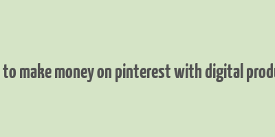 how to make money on pinterest with digital products