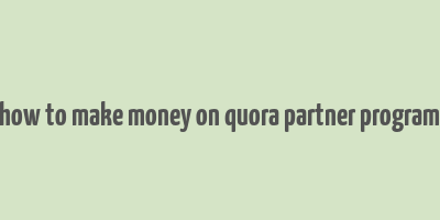 how to make money on quora partner program