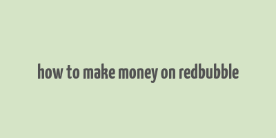 how to make money on redbubble