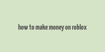 how to make money on roblox