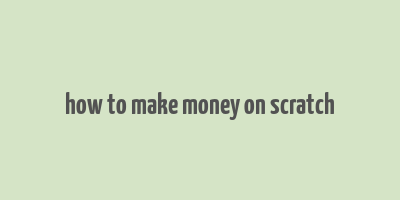 how to make money on scratch