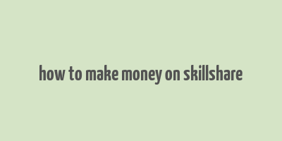 how to make money on skillshare