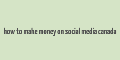 how to make money on social media canada