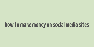 how to make money on social media sites