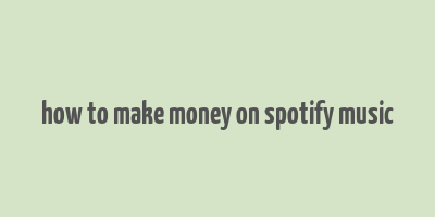 how to make money on spotify music