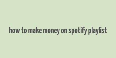 how to make money on spotify playlist