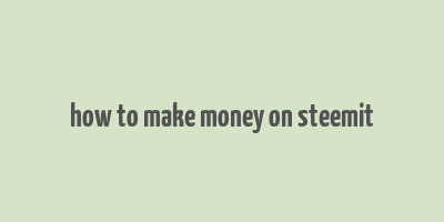 how to make money on steemit