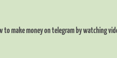 how to make money on telegram by watching videos