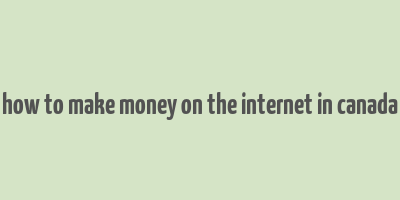 how to make money on the internet in canada