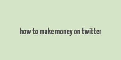 how to make money on twitter