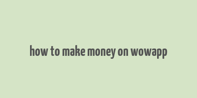 how to make money on wowapp