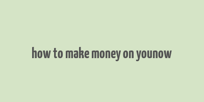 how to make money on younow