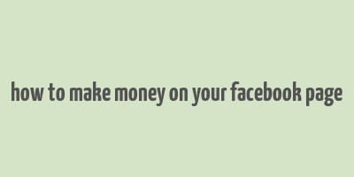 how to make money on your facebook page