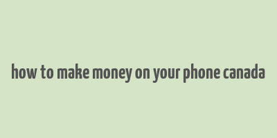 how to make money on your phone canada