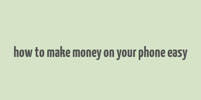 how to make money on your phone easy