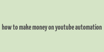 how to make money on youtube automation