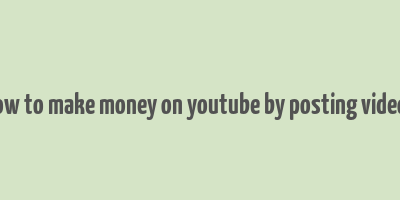 how to make money on youtube by posting videos