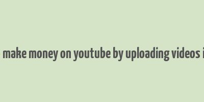 how to make money on youtube by uploading videos in hindi