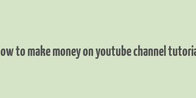 how to make money on youtube channel tutorial