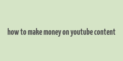 how to make money on youtube content