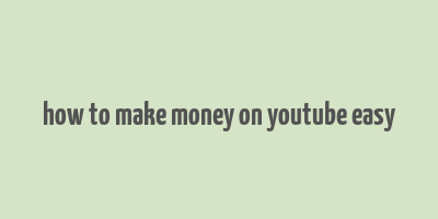 how to make money on youtube easy