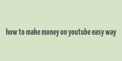 how to make money on youtube easy way