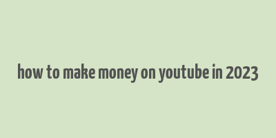 how to make money on youtube in 2023