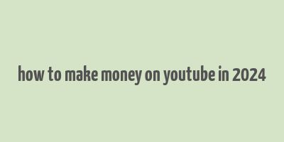 how to make money on youtube in 2024