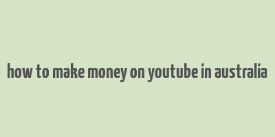 how to make money on youtube in australia