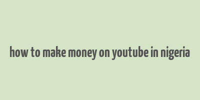 how to make money on youtube in nigeria