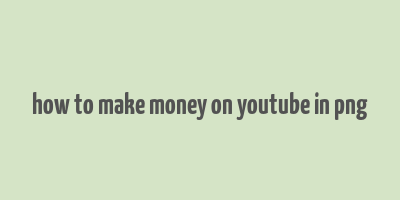 how to make money on youtube in png