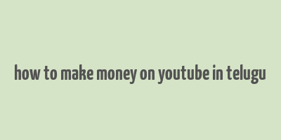 how to make money on youtube in telugu