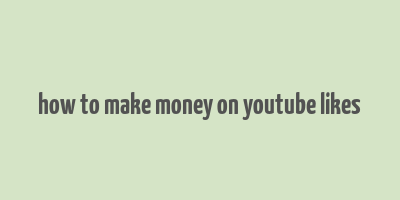 how to make money on youtube likes