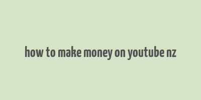 how to make money on youtube nz